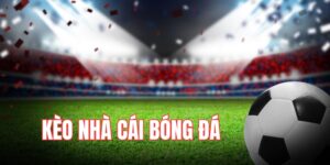 Khái niệm và vai trò của kèo nhà cái bóng đá