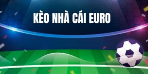 Những lý do kèo nhà cái euro thu hút người chơi
