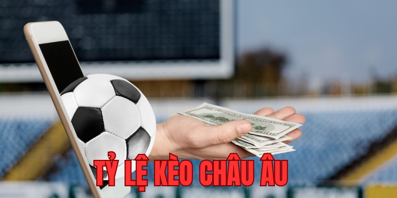 Những ưu điểm của tỷ lệ kèo châu Âu