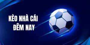 Tổng quan về kèo nhà cái đêm nay